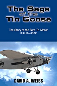 Okładka książki The Saga of the Tin Goose - The Story of the Ford Tri-Motor (3rd Edition)