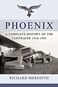 Couverture livre Phoenix - A Complete History of the Luftwaffe 1918-1945 (Volume 2) : The Genesis of Air Power 1935-1937