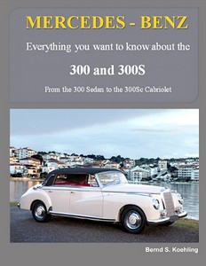 Livre : Mercedes-Benz 300 and 300S - From the 300 Sedan to the 300Sc Cabriolet 