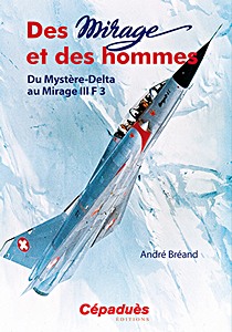 Livre : Des Mirage et des Hommes: Mystere-Delta - Mirage III F 3