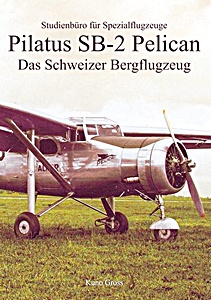 Livre : Pilatus SB-2 Pelican: Das Schweizer Bergflugzeug