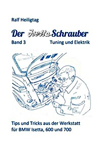 Książka: Der Isettaschrauber (Band 3): Tuning und Elektrik - Tips und Tricks aus der Werkstatt für BMW Isetta, 600 und 700 (1955-1965) 