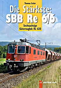 Książka: Die Starkste: SBB Re 6/6 - Sechsachsige Re 620
