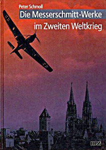 Livre : Die Messerschmitt-Werke im Zweiten Weltkrieg