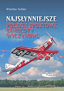 Livre : Najsłynniejsze polskie sportowe samoloty wyczynowe - RWD-5 bis, RWD-6, RWD-9, PZL-26 