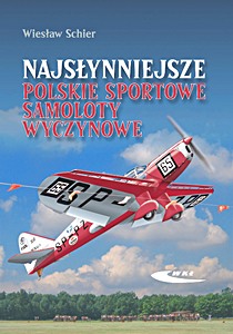 Livre: Najsłynniejsze polskie sportowe samoloty wyczynowe - RWD-5 bis, RWD-6, RWD-9, PZL-26 