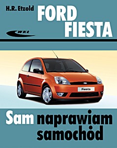 Livre: Ford Fiesta - benzyna i diesel (03/2002-07/2008) Sam naprawiam samochód