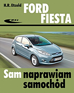 Livre : Ford Fiesta - benzyna i diesel (od 10/2008-12/2012) Sam naprawiam samochód
