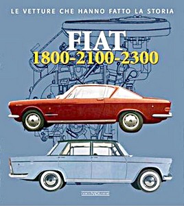 Livre : Fiat 1800, 2100 e 2300 - Le vetture che hanno fatto la storia