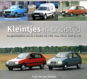 Livre : Kleintjes in crisistijd: de geschiedenis van de Citroëns LN, LNA, Visa, Oltcit, Axel en C15 