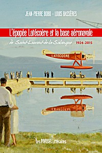 Livre : L'épopée Latécoère et la base aéronavale de Saint-Laurent-de-la-Salanque 1924-2015 