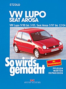 Livre : VW Lupo (9/1998-3/2005) / Seat Arosa (3/1997-12/2004) - Benziner und Diesel - So wird's gemacht