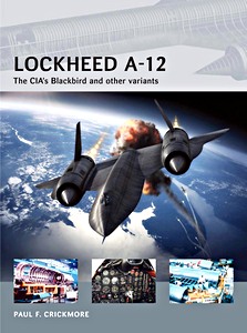 Couverture livre Lockheed A-12 - The CIA's Blackbird and Other Variants