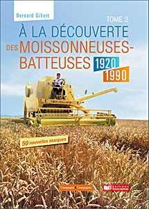 A la decouverte des moissonneuses-batteuses (tome 3)