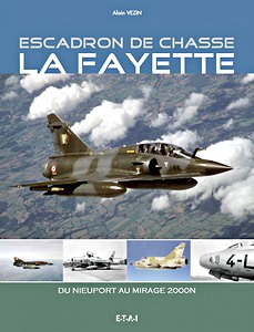 Livre : Escadron de chasse La Fayette - de Nieuport au Mirage 2000N 