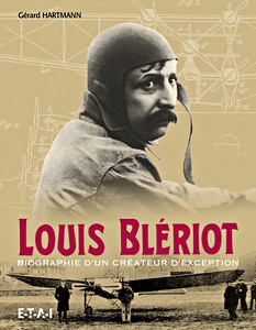 Livre : Louis Blériot - Biographie d'un créateur d'exception 