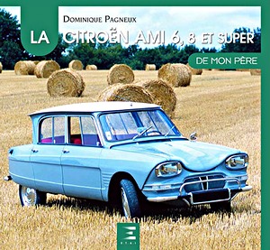 Livre : La Citroën Ami 6, 8 et Super de mon père 
