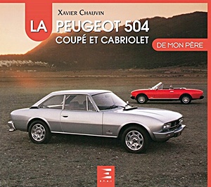 Livre: La Peugeot 504 Coupe et Cabriolet de mon pere