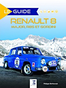 Livre : Le Guide de Le Guide de la Renault 8 Major, R8 S et Gordini 