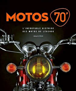 Livre : Motos '70 - L'incroyable histoire des motos de legende