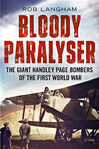 Okładka książki Bloody Paralyser : The Giant Handley Page Bombers of the First World War
