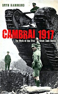 Livre : Cambrai 1917 - Myth of the First Great Tank Battle