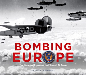 Livre : Bombing Europe - The Illustrated Exploits of the Fifteenth Air Force 