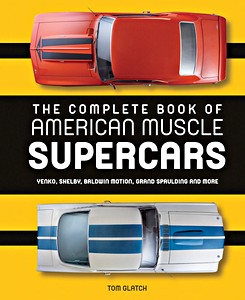 Livre : The Complete Book of American Muscle Supercars : Yenko, Shelby, Baldwin Motion, Grand Spaulding, and More 