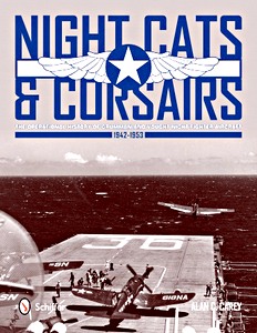 Livre : Night Cats and Corsairs - The Operational History of Grumman and Vought Night Fighter Aircraft, 1942-1953 