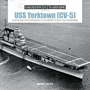 Livre : USS Yorktown (CV-5) : From Design and Construction to the Battles of Coral Sea and Midway (Legends of Warfare)