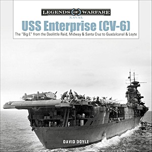 Livre : USS Enterprise (CV-6) : The 'Big E' from the Doolittle Raid, Midway, and Santa Cruz to Guadalcanal and Leyte (Legends of Warfare)
