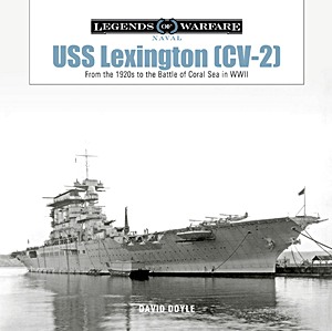 Livre : USS Lexington (CV-2): From the 1920s to the Battle of Coral Sea in WWII (Legends of Warfare)