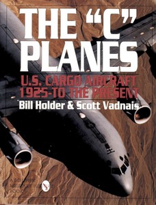Livre : The 'C' Planes - US Cargo Aircraft from 1925 to the Present 