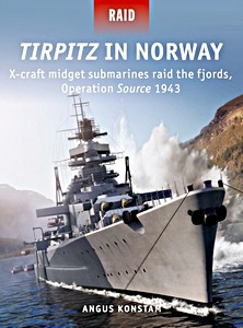 Livre : Tirpitz in Norway : X-craft midget submarines raid the fjords, Operation Source 1943 (Osprey)