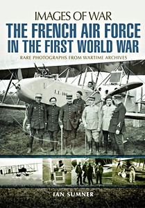 Livre : The French Air Force in the First World War - Rare photographs from wartime archives (Images of War)