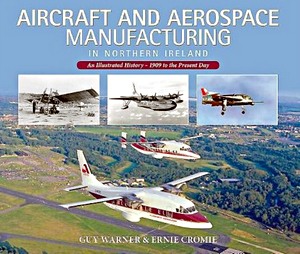 Livre : Aircraft and Aerospace Manufacturing in Northern Ireland : An Illustrated History - 1909 to the Present Day 