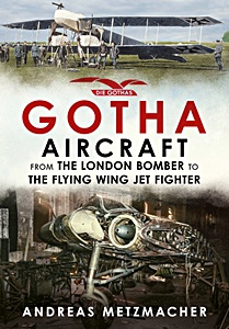 Livre : Gotha Aircraft: From the London Bomber to the Flying Wing Jet Fighter 