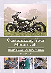 Livre : Customizing Your Motorcycle - Shed-Built to Show Bike 