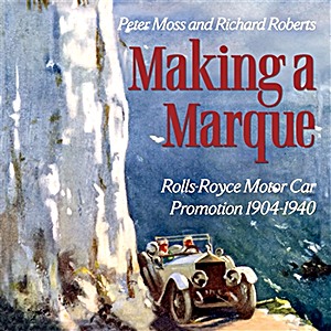 Book: Making a Marque - RR Motor Car Promotion 1904-1940