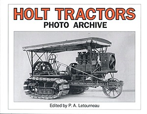 Livre : Holt Tractors: An Album of Early Steam and Early Gas Tractors - Photo Archive