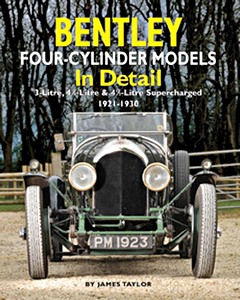 Livre : Bentley Four-cylinder Models in Detail - 3-Litre, 4 1/2-Litre and 4 1/2-Litre Supercharged - 1921-1930 