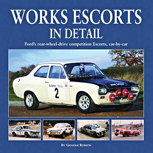 Livre : Works Escorts in Detail - Ford's rear-wheel-drive competition Escorts, car by car 