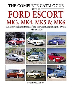 Livre : The Complete Catalogue of the Ford Escort Mk 3, Mk 4, Mk 5 & Mk 6 - All Escort variants from around the world 1980 to 2000 