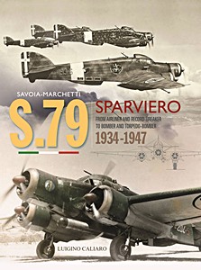 Livre : Savoia-Marchetti S.79 Sparviero 1934-1947: From Airliner and Record-Breaker to Bomber and Torpedo-Bomber 