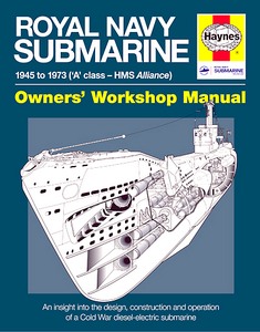 Livre : Royal Navy Submarine Manual (1945-1973) - A Class - HMS Alliance - An insight into the design, construction and operation (Haynes Maritime Manual)