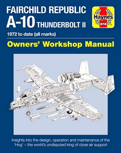 Book: Fairchild Republic A-10 Thunderbolt II Manual (1972 to date) - Insights into the design, operation and maintenance (Haynes Aircraft Manual)