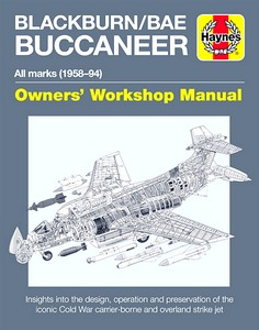 Livre : Blackburn Buccaneer Manual (1958-1994) - An insight into the design, operation and preservation (Haynes Aircraft Manual)