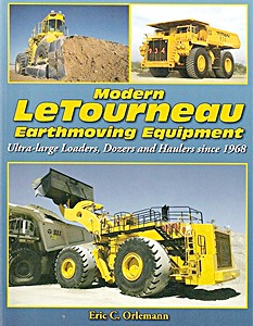 Couverture livre Modern LeTourneau Earthmoving Equipment: Ultra-large Loaders, Dozers and Haulers since 1968