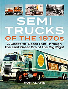 Couverture livre Semi Trucks of the 1970s: A Coast-To-Coast Run Through the Last Great Era of the Big Rigs!