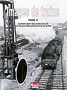 Couverture livre Le chemin de fer des années 20 et 30 - avec les plus belles photos de La Vie du Rail